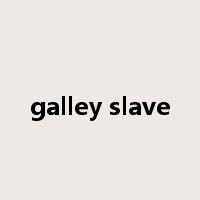 galley slave是什么意思