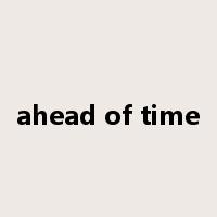 ahead of time是什么意思