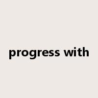 progress with是什么意思