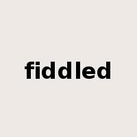 fiddled是什么意思