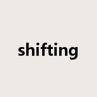 shifting是什么意思