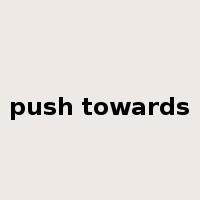 push towards是什么意思