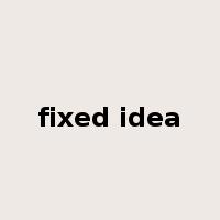 fixed idea是什么意思