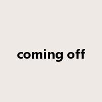 coming off是什么意思