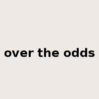 over the odds是什么意思