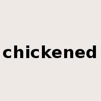 chickened是什么意思