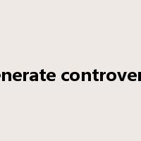generate controversy是什么意思