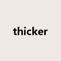 thicker是什么意思