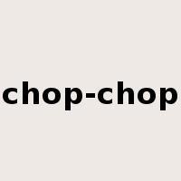 chop-chop是什么意思