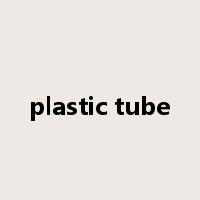 plastic tube是什么意思