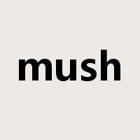 mush是什么意思