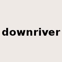 downriver是什么意思