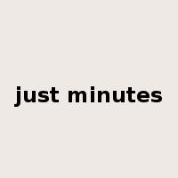 just minutes是什么意思