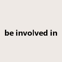 be involved in是什么意思