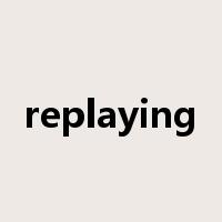 replaying是什么意思