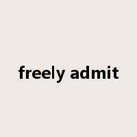 freely admit是什么意思