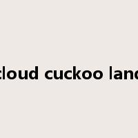 cloud cuckoo land是什么意思