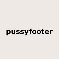 pussyfooter是什么意思