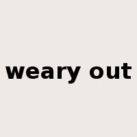 weary out是什么意思