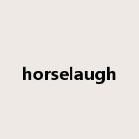 horselaugh是什么意思