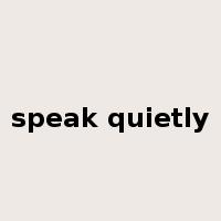 speak quietly是什么意思