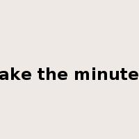 take the minutes是什么意思