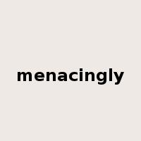 menacingly是什么意思