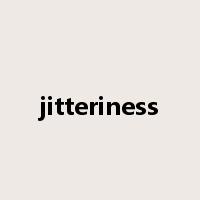 jitteriness是什么意思
