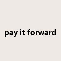 pay it forward是什么意思