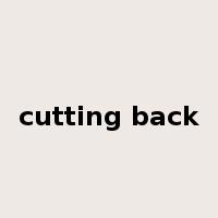 cutting back是什么意思