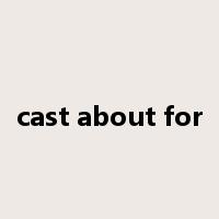 cast about for是什么意思