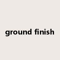 ground finish是什么意思