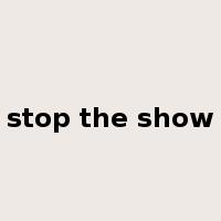 stop the show是什么意思