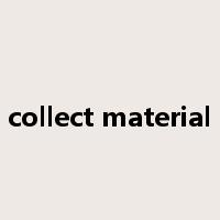 collect material是什么意思