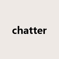 chatter是什么意思
