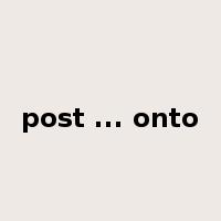 post ... onto是什么意思