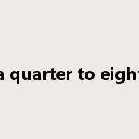 a quarter to eight是什么意思