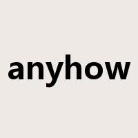 anyhow是什么意思
