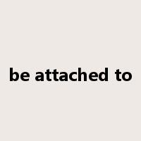 be attached to是什么意思