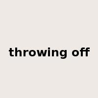 throwing off是什么意思