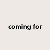 coming for是什么意思