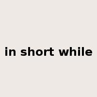 in short while是什么意思