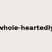 whole-heartedly是什么意思