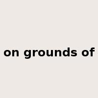 on grounds of是什么意思