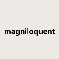 magniloquent是什么意思
