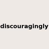discouragingly是什么意思
