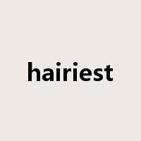 hairiest是什么意思