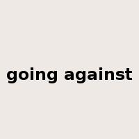 going against是什么意思