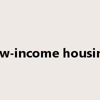 low-income housing是什么意思