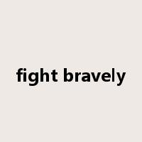fight bravely是什么意思
